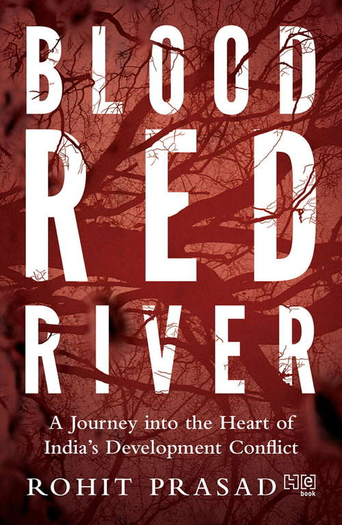 Book cover of Blood Red River: A Journey into the Heart of Indias Development Conflict