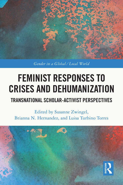 Book cover of Feminist Responses to Crises and Dehumanization: Transnational Scholar-Activist Perspectives (1) (Gender in a Global/Local World)