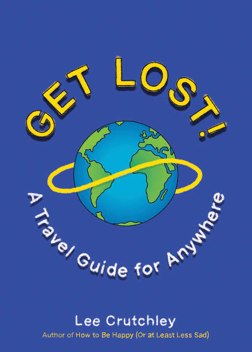 Book cover of Get Lost!: A Travel Guide for Anywhere