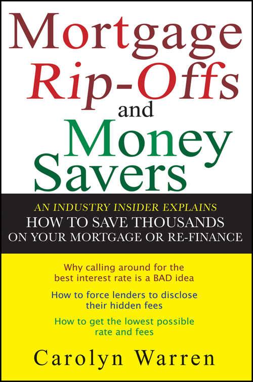 Book cover of Mortgage Rip-offs and Money Savers: An Industry Insider Explains How to Save Thousands on Your Mortgage or Re-Finance