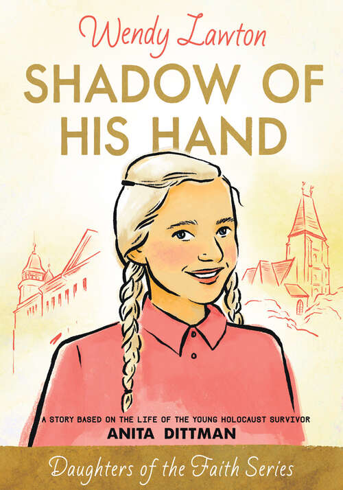 Book cover of Shadow of His Hand: A Story Based on the Life of the Young Holocaust Survivor Anita Dittman (New Edition) (Daughters of the Faith Series)