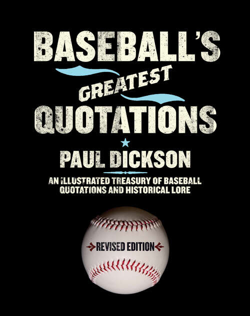 Book cover of Baseball's Greatest Quotations: An Illustrated Treasury of Baseball Quotations and Historical Lore