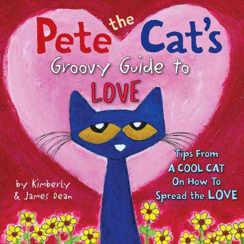 Book cover of Pete the Cat's Groovy Guide to Love (Pete the Cat)