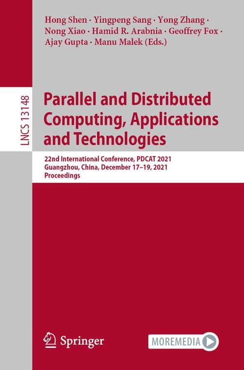 Parallel and Distributed Computing, Applications and Technologies: 22nd International Conference, PDCAT 2021, Guangzhou, China, December 17–19, 2021, Proceedings (Lecture Notes in Computer Science #13148)