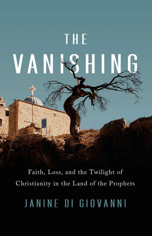 Book cover of The Vanishing: Faith, Loss, and the Twilight of Christianity in the Land of the Prophets