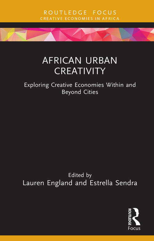 Book cover of African Urban Creativity: Exploring Creative Economies Within and Beyond Cities (1) (Creative Economies in Africa)