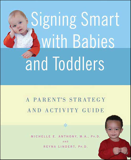 Book cover of Signing Smart with Babies and Toddlers: A Parent's Strategy and Activity Guide