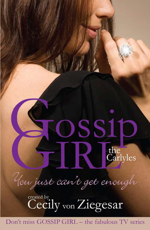 Book cover of Gossip Girl The Carlyles: You Just Can't Get Enough