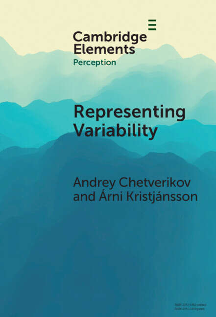 Book cover of Representing Variability: How Do We Process the Heterogeneity in the Visual Environment? (Elements in Perception)