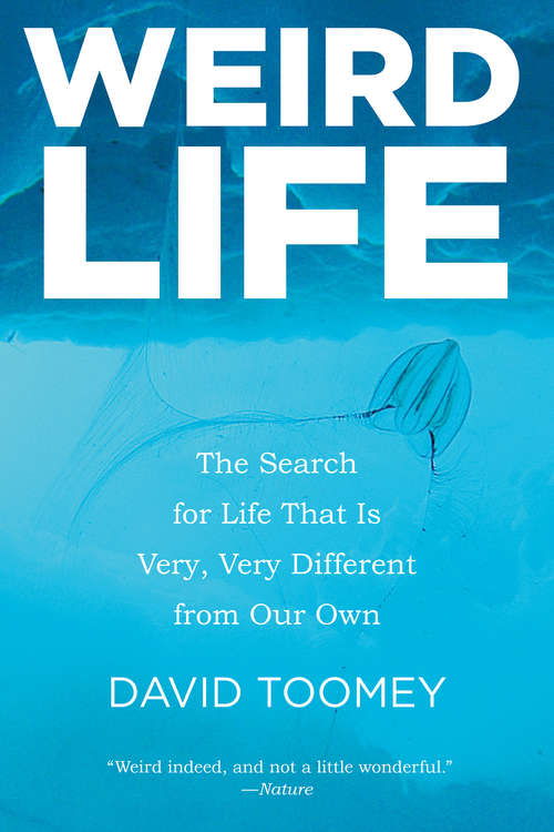 Book cover of Weird Life: The Search for Life That Is Very, Very Different from Our Own