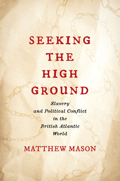 Book cover of Seeking the High Ground: Slavery and Political Conflict in the British Atlantic World