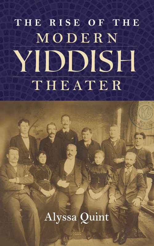 Book cover of The Rise of the Modern Yiddish Theater: Avrom Goldfaden And The Jewish Stage (Jews Of Eastern Europe Ser.)