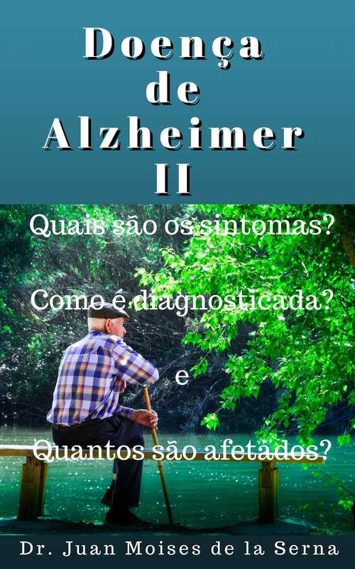 Doença de Alzheimer II: Quais são os sintomas?, Como é diagnosticada? e Quantos são afetados?