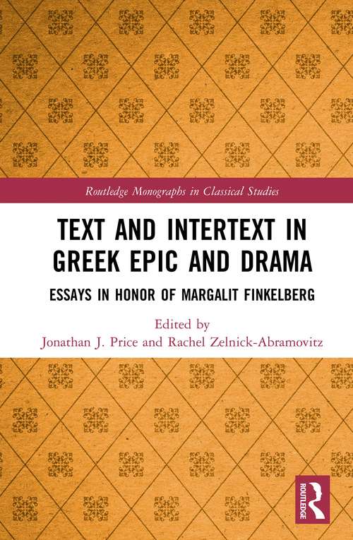 Text and Intertext in Greek Epic and Drama: Essays in Honor of Margalit Finkelberg (Routledge Monographs in Classical Studies)