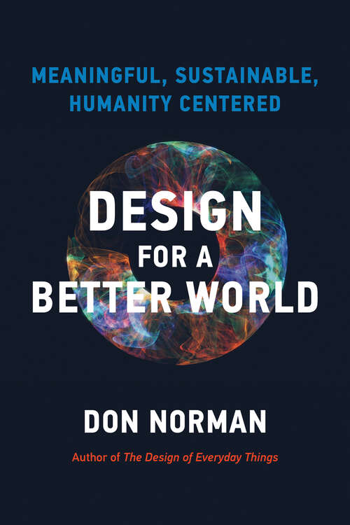 Book cover of Design for a Better World: Meaningful, Sustainable, Humanity Centered