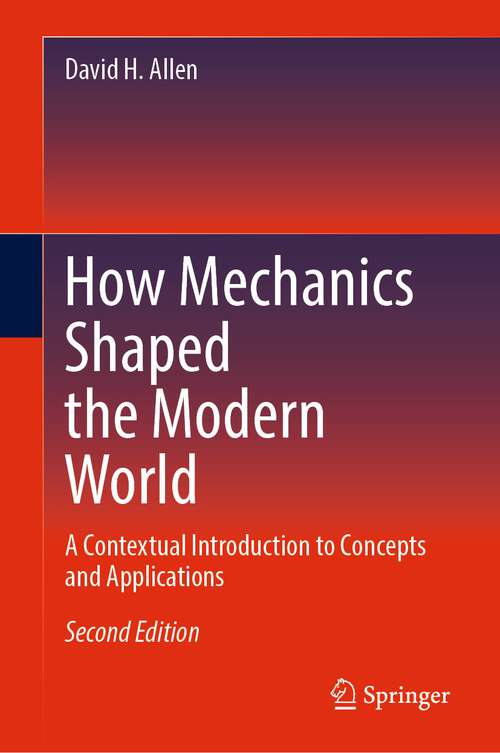 Book cover of How Mechanics Shaped the Modern World: A Contextual Introduction to Concepts and Applications (2nd ed. 2023)