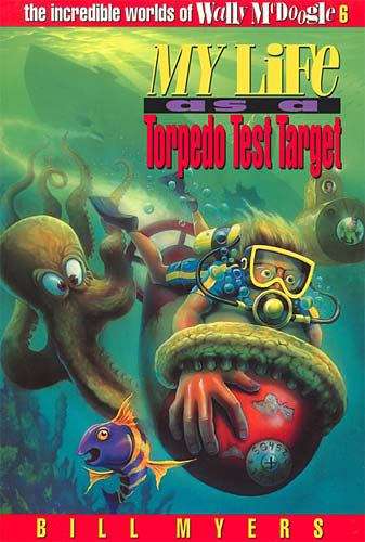 My Life as a Torpedo Test Target (The Incredible Worlds of Wally McDoogle #6)