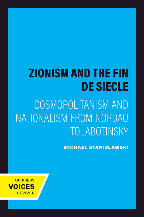 Book cover of Zionism and the Fin de Siecle: Cosmopolitanism and Nationalism from Nordau to Jabotinsky