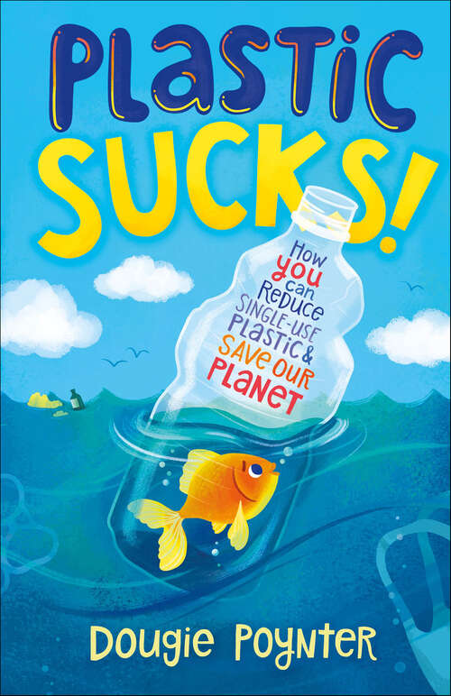 Book cover of Plastic Sucks!: How You Can Reduce Single-Use Plastic & Save Our Planet