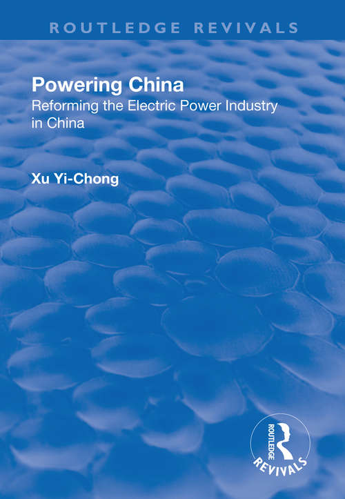 Powering China: Reforming the Electric Power Industry in China (Routledge Revivals)