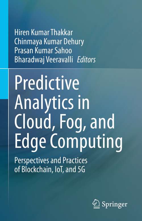 Predictive Analytics in Cloud, Fog, and Edge Computing: Perspectives and Practices of Blockchain, IoT, and 5G