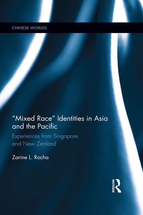 Book cover of Mixed Race Identities in Asia and the Pacific: Experiences from Singapore and New Zealand (Chinese Worlds)
