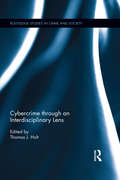 Cybercrime Through an Interdisciplinary Lens (Routledge Studies in Crime and Society)