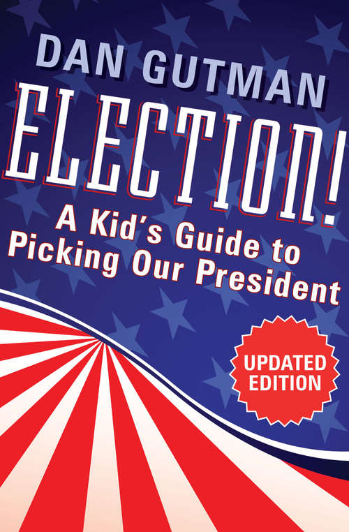 Book cover of Election!: A Kid's Guide to Picking Our President (Updated Edition)