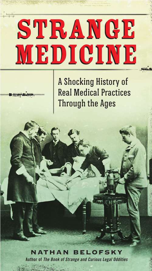 Book cover of Strange Medicine: A Shocking History of Real Medical Practices Through the Ages