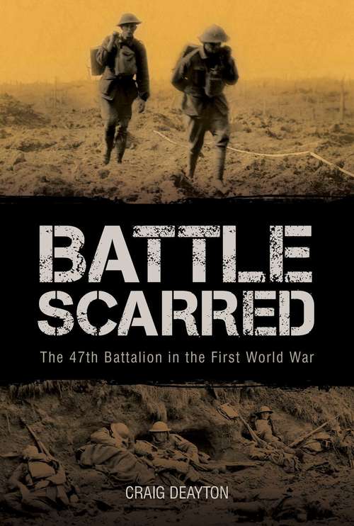 Book cover of Battle Scarred: The 47th Battalion in the First World War