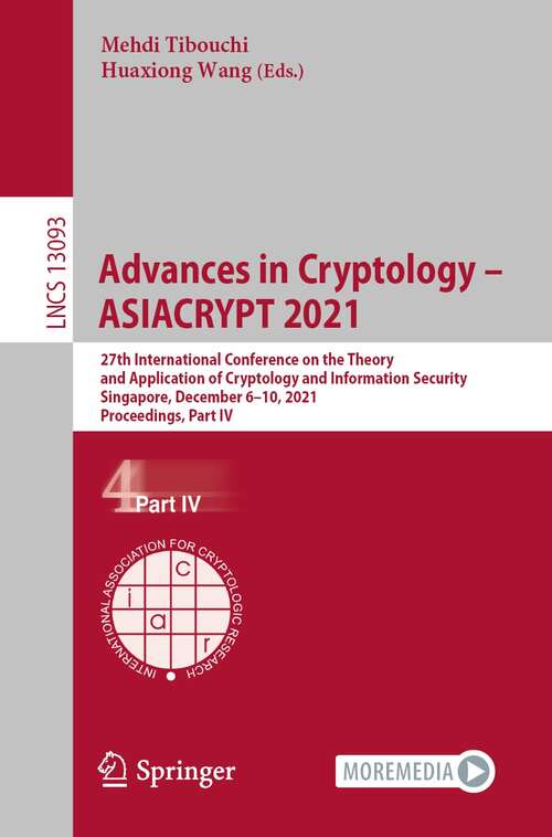 Book cover of Advances in Cryptology – ASIACRYPT 2021: 27th International Conference on the Theory and Application of Cryptology and Information Security, Singapore, December 6–10, 2021, Proceedings, Part IV (1st ed. 2021) (Lecture Notes in Computer Science #13093)