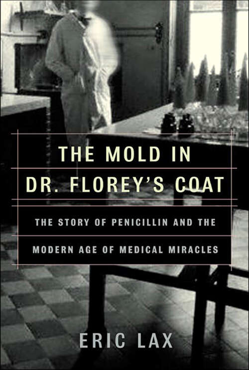Book cover of The Mold in Dr. Florey's Coat: The Story of Penicillin and the Modern Age of Medical Miracles