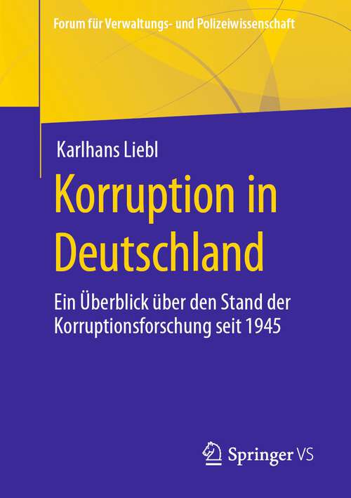 Book cover of Korruption in Deutschland: Ein Überblick über den Stand der Korruptionsforschung seit 1945 (1. Aufl. 2023) (Forum für Verwaltungs‐ und Polizeiwissenschaft)