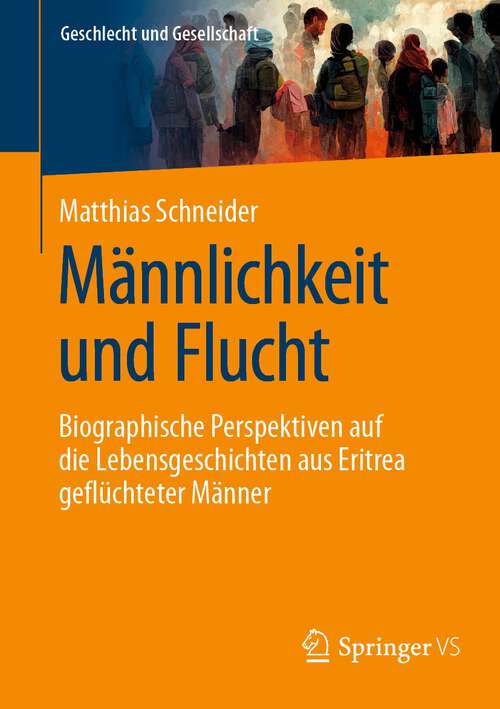 Book cover of Männlichkeit und Flucht: Biographische Perspektiven auf die Lebensgeschichten aus Eritrea geflüchteter Männer (1. Aufl. 2023) (Geschlecht und Gesellschaft #79)