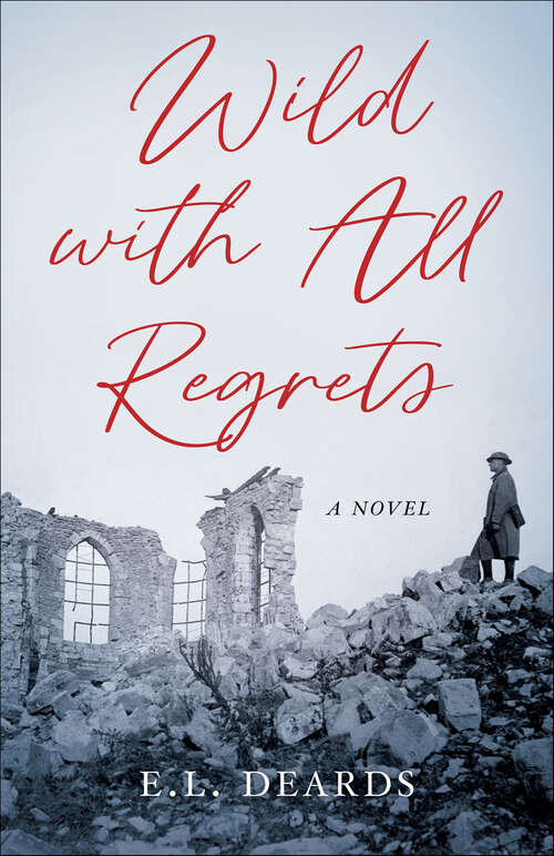 Book cover of Wild with All Regrets: A Novel