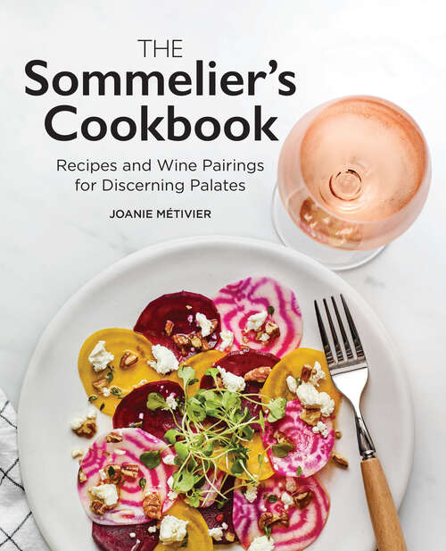 Book cover of The Sommelier's Cookbook: Recipes and Wine Pairings for Discerning Palates