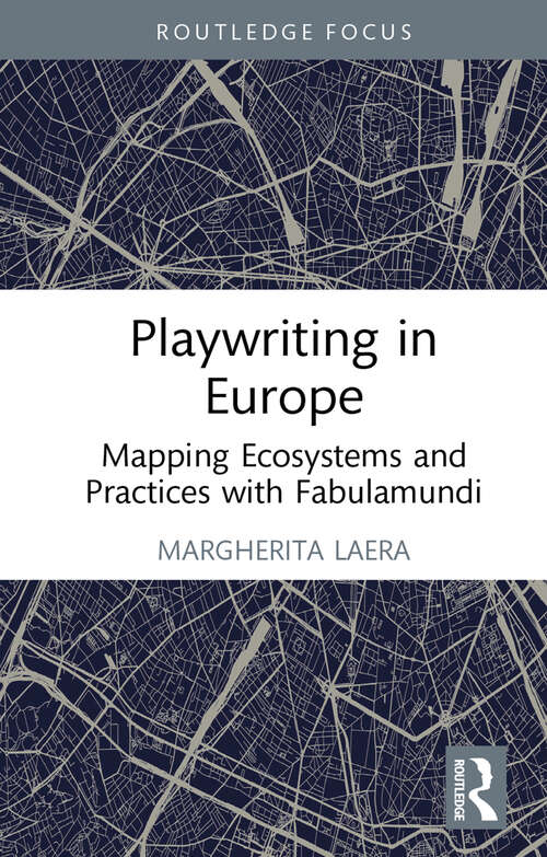 Playwriting in Europe: Mapping Ecosystems and Practices with Fabulamundi (Routledge Advances in Theatre & Performance Studies)