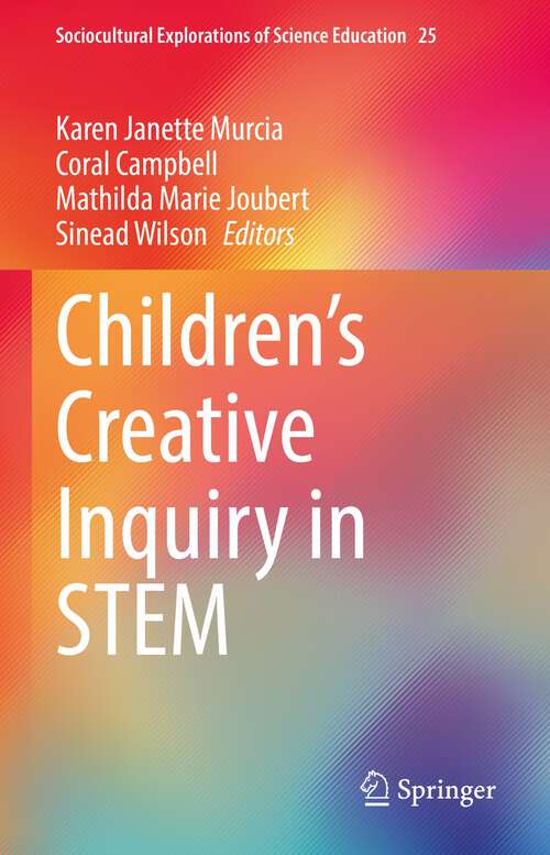 Children’s Creative Inquiry in STEM (Sociocultural Explorations of Science Education #25)