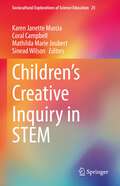 Children’s Creative Inquiry in STEM (Sociocultural Explorations of Science Education #25)