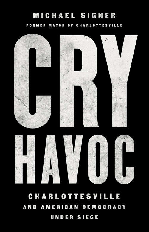 Book cover of Cry Havoc: Charlottesville and American Democracy Under Siege