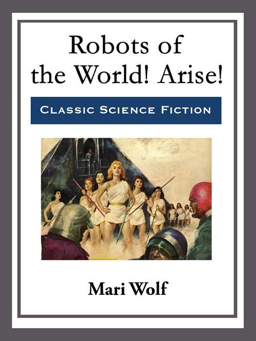 Book cover of Robots of the World! Arise!