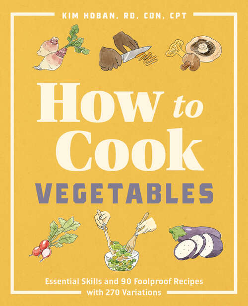 Book cover of How to Cook Vegetables: Essential Skills and 90 Foolproof Recipes (with 270 Variations) (How to Cook)