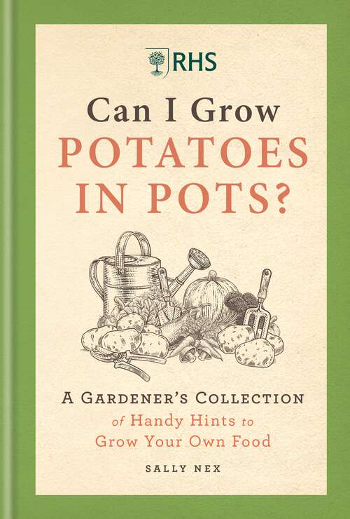 Book cover of RHS Can I Grow Potatoes in Pots: A Gardener's Collection of Handy Hints for Incredible Edibles