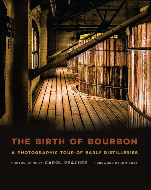 Book cover of The Birth of Bourbon: A Photographic Tour of Early Distilleries