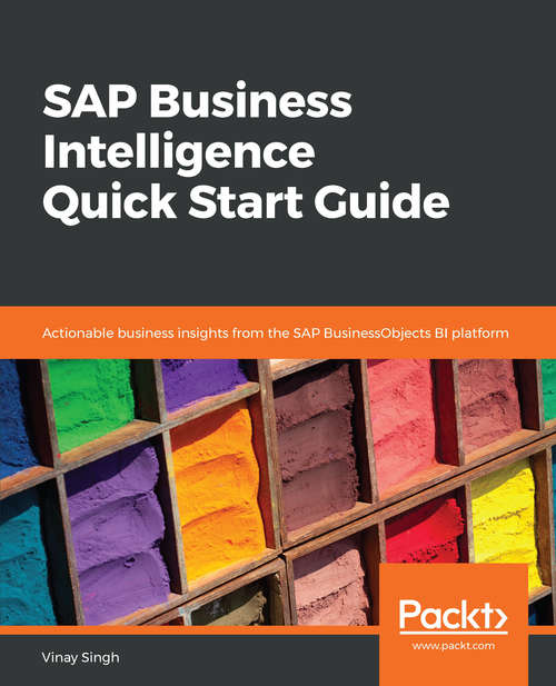 SAP Business Intelligence Quick Start Guide: Actionable business insights from the SAP BusinessObjects BI platform