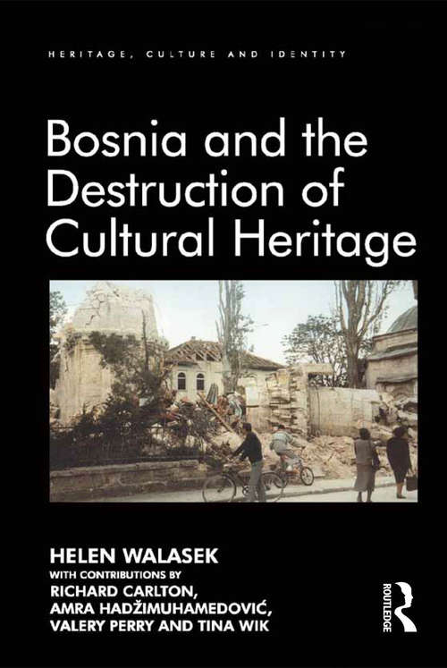 Bosnia and the Destruction of Cultural Heritage (Heritage, Culture and Identity)