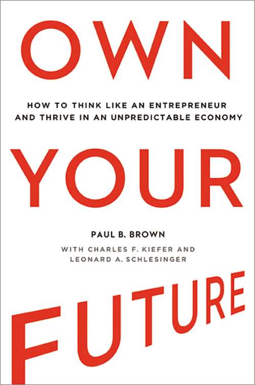 Own Your Future: How to Think Like an Entrepreneur and Thrive in an Unpredictable Economy