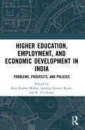 Higher Education, Employment, and Economic Development in India: Problems, Prospects, and Policies