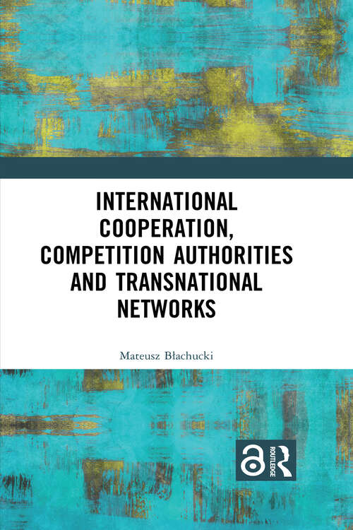 Book cover of International Cooperation, Competition Authorities and Transnational Networks