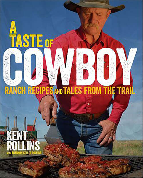 Book cover of A Taste of Cowboy: Ranch Recipes and Tales from the Trail